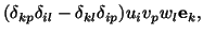 $\displaystyle (\delta_{kp}\delta_{il} - \delta_{kl} \delta_{ip})u_iv_pw_l\mathbf{e}_k,$