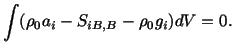 $\displaystyle \int (\rho_0a_i - S_{iB,B} - \rho _0g_i)dV = 0.$