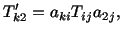 $\displaystyle T^\prime_{k2} = a_{ki}T_{ij}a_{2j},$