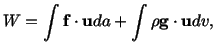 $\displaystyle W = \int\mathbf{f} \cdot \mathbf{u} da + \int\rho \mathbf{g} \cdot\mathbf{u} dv,$