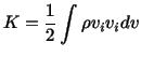 $\displaystyle K = \frac{1}{2}\int \rho v_i v_i dv$