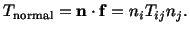 $\displaystyle T_{\rm normal} = \mathbf{n} \cdot \mathbf{f} = n_iT_{ij}n_j.$