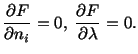 $\displaystyle \frac{\partial F}{\partial n_i} = 0,\ \frac{\partial F}{\partial\lambda} = 0.$