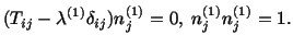 $\displaystyle (T_{ij} - \lambda^{(1)}\delta_{ij})n^{(1)}_j = 0,\ n^{(1)}_j n^{(1)}_j = 1.$