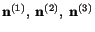 $ \mathbf{n}^{(1)},\ \mathbf{n}^{(2)},\ \mathbf{n}^{(3)}$