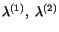 $ \lambda^{(1)},\ \lambda^{(2)}$