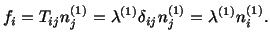 $\displaystyle f_i = T_{ij}n^{(1)}_j = \lambda^{(1)}\delta_{ij}n^{(1)}_j = \lambda^{(1)}n^{(1)}_i.$