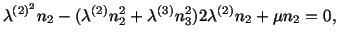 $\displaystyle \lambda^{(2)^2} n_2 - (\lambda^{(2)}n^2_2 + \lambda^{(3)} n^2_3)2\lambda^{(2)} n_2 + \mu n_2 = 0,$