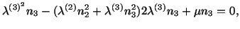 $\displaystyle \lambda^{(3)^2} n_3 - (\lambda^{(2)} n^2_2 + \lambda^{(3)} n^2_3)2\lambda^{(3)}n_3 + \mu n_3 = 0,$