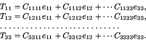 \begin{displaymath}\begin{split}&T_{11} = C_{1111}e_{11} + C_{1112}e_{12} + \cdo...
...11}e_{11} + C_{3312}e_{12} + \cdots C_{3333}e_{33}. \end{split}\end{displaymath}