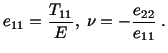 $\displaystyle e_{11} = \frac{T_{11}}{E},\ \nu = -\frac{e_{22}}{e_{11}}\ .$