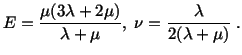 $\displaystyle E = \frac{\mu (3\lambda + 2\mu )}{\lambda + \mu},\ \nu = \frac{\lambda}{2(\lambda + \mu )}\ .$