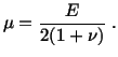 $\displaystyle \mu = \frac{E}{2(1 + \nu )}\ .$