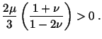 $\displaystyle \frac{2\mu}{3}\left(\frac{1 + \nu}{1 - 2\nu}\right)>0\ .$