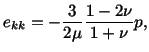 $\displaystyle e_{kk} = -\frac{3}{2\mu}\frac{1 - 2\nu}{1 + \nu} p,$