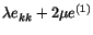 $ \lambda e_{kk} + 2\mu e^{(1)}$