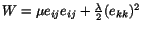 $ W
= \mu e_{ij}e_{ij} + \frac{\lambda}{2} (e_{kk})^2$