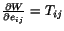 $ \frac{\partial
W}{\partial e_{ij}} = T_{ij}$