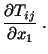 $\displaystyle \frac{\partial T_{ij}}{\partial x_1}\ .$