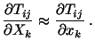 $\displaystyle \frac{\partial T_{ij}}{\partial X_k} \approx \frac{\partial T_{ij}}{\partial x_k}\ .$