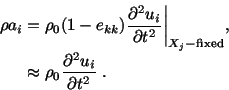 \begin{displaymath}\begin{split}\rho a_i =\ & \rho _0 (1 - e_{kk})\frac{\partial...
...prox\ & \rho_0\frac{\partial^2u_i}{\partial t^2}\ . \end{split}\end{displaymath}