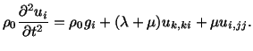 $\displaystyle \rho_0\frac{\partial^2u_i}{\partial t^2} = \rho_0g_i + (\lambda + \mu ) u_{k,ki} + \mu u_{i,jj}.$