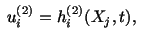 $\displaystyle \ u^{(2)}_i = h^{(2)}_i (X_j,t),\ $