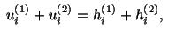 $\displaystyle \ u^{(1)}_i + u^{(2)}_i = h^{(1)}_i + h^{(2)}_i,\ $