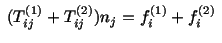 $\displaystyle \ (T^{(1)}_{ij} + T^{(2)}_{ij}) n_j = f^{(1)}_i + f^{(2)}_i\ $