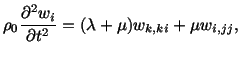 $\displaystyle \rho_0\frac{\partial^2w_i}{\partial t^2} = (\lambda + \mu )w_{k,ki} + \mu w_{i,jj},$