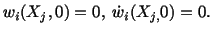 $\displaystyle w_i(X_j,0) = 0,\ \dot w_i (X_{j,}0) = 0.$