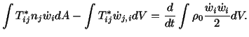 $\displaystyle \int T^\ast_{ij}n_j\dot w_idA - \int T^\ast_{ij}\dot w_{j,i} dV = \frac{d}{dt}\int\rho_0\frac{\dot w_i\dot w_i}{2}dV.$