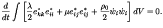 $\displaystyle \frac{d}{dt}\int\left[\frac{\lambda}{2}e^\ast_{kk}e^\ast_{ii} + \mu e^\ast_{ij}e^\ast_{ij} + \frac{\rho_0}{2}\dot w_i\dot w_i\right]dV = 0.$