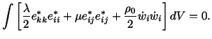 $\displaystyle \int\left[\frac{\lambda}{2}e^\ast_{kk}e^\ast_{ii} + \mu e^\ast_{ij}e^\ast_{ij} + \frac{\rho_0}{2}\dot w_i\dot w_i\right] dV = 0.$