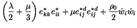 $\displaystyle \left(\frac{\lambda}{2} + \frac{\mu}{3}\right)e^\ast_{kk}e^\ast_{ii}+\mu e^{\ast d}_{ij} e^{\ast d}_{ij} + \frac{\rho_0}{2}\dot w_i\dot w_i$