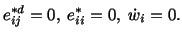 $\displaystyle e^{\ast d}_{ij} = 0,\ e^\ast_{ii} = 0,\ \dot w_i = 0.$