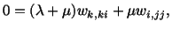 $\displaystyle 0 = (\lambda + \mu )w_{k,ki} + \mu w_{i,jj},$