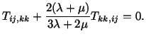 $\displaystyle T_{ij,kk} + \frac{2(\lambda + \mu )}{3\lambda + 2\mu} T_{kk,ij} = 0.$