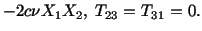 $\displaystyle -2c\nu X_1X_2,\ T_{23} = T_{31} = 0.$