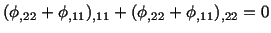 $\displaystyle (\phi_{,22} + \phi_{,11})_{,11} + (\phi_{,22} + \phi_{,11})_{,22} = 0$