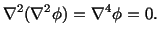 $\displaystyle \nabla^2 (\nabla^2\phi) = \nabla^4\phi = 0.$