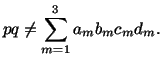 $\displaystyle pq\ne \sum^3_{m=1} a_mb_mc_md_m.$