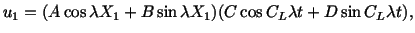 $\displaystyle u_1 = (A\cos\lambda X_1 + B\sin \lambda X_1)(C\cos C_L\lambda t + D\sin C_L\lambda t),$