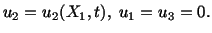 $\displaystyle u_2 = u_2 (X_1,t),\ u_1 = u_3 = 0.$