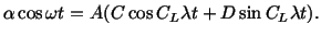 $\displaystyle \alpha \cos\omega t = A(C\cos C_L\lambda t + D\sin C_L\lambda t).$