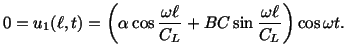 $\displaystyle 0 = u_1 (\ell ,t) = \left(\alpha \cos \frac{\omega \ell} {C_L} + BC\sin\frac{\omega \ell}{C_L}\right) \cos \omega t.$