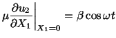 $\displaystyle \mu \frac{\partial u_2}{\partial X_1}\bigg\vert _{X_1 = 0} = \beta \cos \omega t$