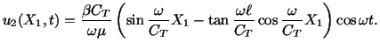 $\displaystyle u_2(X_1,t) = \frac{\beta C_T}{\omega \mu}\left(\sin\frac{\omega}{...
...X_1 - \tan \frac{\omega \ell}{C_T}\cos\frac{\omega}{C_T}X_1\right)\cos\omega t.$