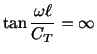 $\displaystyle \tan\frac{\omega \ell}{C_T} = \infty$