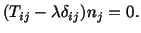 $\displaystyle (T_{ij} - \lambda\delta_{ij})n_j = 0.$